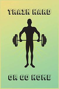 Train hard or go home