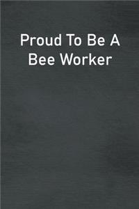 Proud To Be A Bee Worker