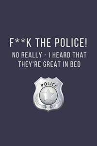 F**k The Police! No Really - I Heard That They're Great In Bed