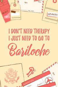 I Don't Need Therapy I Just Need To Go To Bariloche