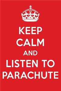 Keep Calm and Listen to Parachute: Parachute Designer Notebook