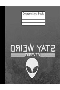 Alien Stay Weird Forever Composition Notebook - College Ruled