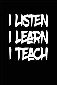 I Listen I Learn I Teach