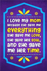 I Love My Mom Because She Gave Me Everything