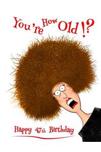 Happy 47th Birthday: You're How Old!? Notebook, Journal, Diary, 105 Lined Pages, Funny Birthday Gifts for 47 Year Old Men or Women, Daughter or Son, Husband, Wife, Best Friend, Sister or Brother, Girlfriend or Boyfriend, Book Size 8 1/2 X 11