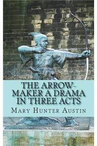 The Arrow-Maker A Drama in Three Acts