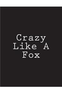 Crazy Like A Fox