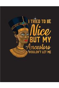 I Tried To Be Nice But Me Ancestors Wouldn't Let Me