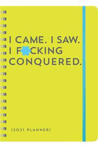 2021 I Came. I Saw. I F*cking Conquered. Planner