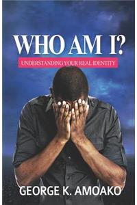 Who Am I?: Understanding Your Identity In God