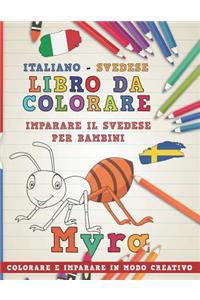 Libro Da Colorare Italiano - Svedese. Imparare Il Svedese Per Bambini. Colorare E Imparare in Modo Creativo