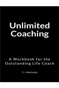 Unlimited Coaching: A Workbook for the Outstanding Life Coach