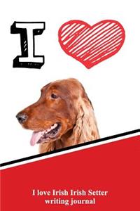 I Love Irish Setter Writing Journal