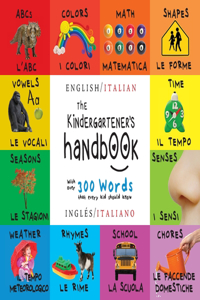 The Kindergartener's Handbook: Bilingual (English / Italian) (Inglés / Italiano) ABC's, Vowels, Math, Shapes, Colors, Time, Senses, Rhymes, Science, and Chores, with 300 Words tha