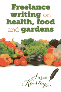 Freelance Writing on Health, Food and Gardens