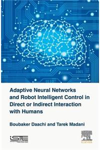 Adaptive Neural Networks and Robot Intelligent Control in Direct or Indirect Interaction with Humans