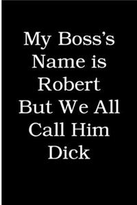 My Boss's Name is Robert but We All Call Him Dick