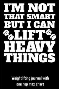 I'm Not That Smart But I Can Lift Heavy Things