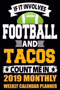 If It Involves Football and Tacos Count Me in 2019 Monthly Weekly Calendar Planner: Simple and Practical Schedule Organizer for Football Fans