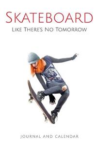 Skateboard Like There's No Tomorrow