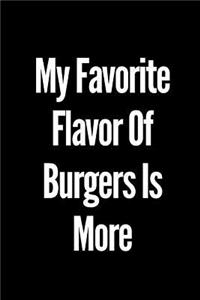 My Favorite Flavor of Burgers Is More
