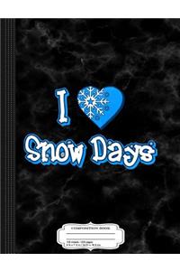 I Love Snow Days Composition Notebook