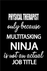 Physical Therapist Only Because Multitasking Ninja Is Not an Actual Job Title