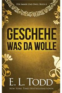 Geschehe, was da wolle