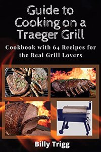 Guide to Cooking on a Traeger Grill