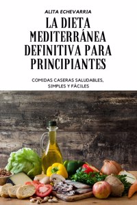 La Dieta Mediterránea Definitiva Para Principiantes