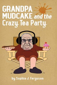 Grandpa Mudcake and the Crazy Tea Party