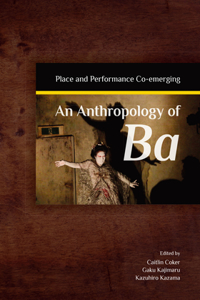 Anthropology of Ba: Place and Performance Co-Emerging