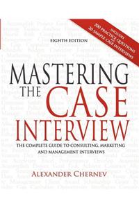 Mastering the Case Interview: The Complete Guide to Consulting, Marketing, and Management Interviews, 8th Edition