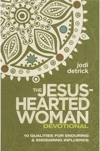 The Jesus-Hearted Woman Devotional: 10 Qualities for Enduring and Endearing Influence