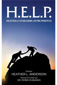 H.E.L.P. - Holistically Establishing Lasting Principals