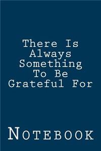 There Is Always Something To Be Grateful For