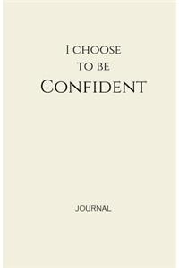 I Choose to Be Confident Journal