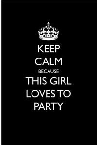 Keep Calm Because This Girl Loves to Party