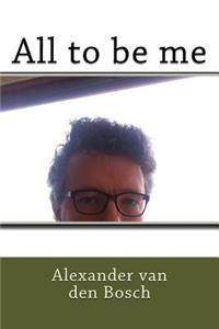 All to be me