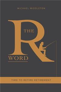 The R Word: Time to Retire Retirement