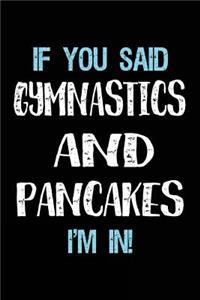If You Said Gymnastics And Pancakes I'm In