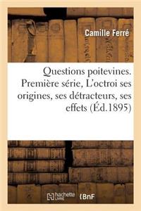 Questions Poitevines. Première Série, l'Octroi: Ses Origines, Ses Détracteurs, Ses Effets