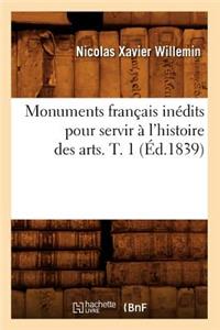 Monuments Français Inédits Pour Servir À l'Histoire Des Arts. T. 1 (Éd.1839)