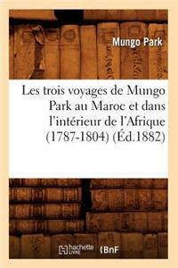 Les Trois Voyages de Mungo Park Au Maroc Et Dans l'Intérieur de l'Afrique (1787-1804) (Éd.1882)