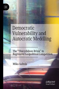 Democratic Vulnerability and Autocratic Meddling