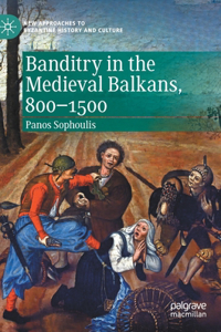 Banditry in the Medieval Balkans, 800-1500