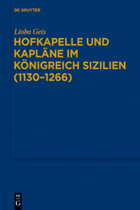 Hofkapelle und Kapläne im Königreich Sizilien (1130-1266)