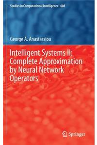 Intelligent Systems II: Complete Approximation by Neural Network Operators