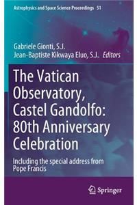 Vatican Observatory, Castel Gandolfo: 80th Anniversary Celebration