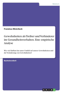 Gewohnheiten als Treiber und Verhinderer im Gesundheitsverhalten. Eine empirische Analyse